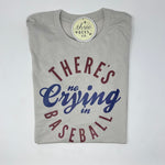 There’s No Crying in Baseball Adult Unisex T-Shirt